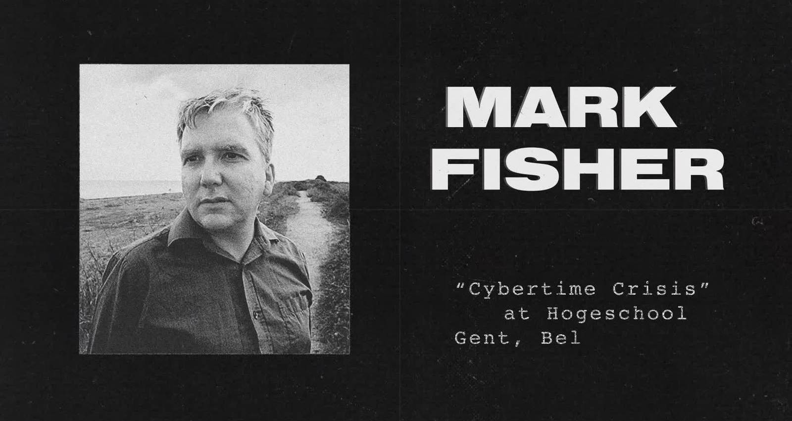 Mark Fisher: Cybertime Crisis