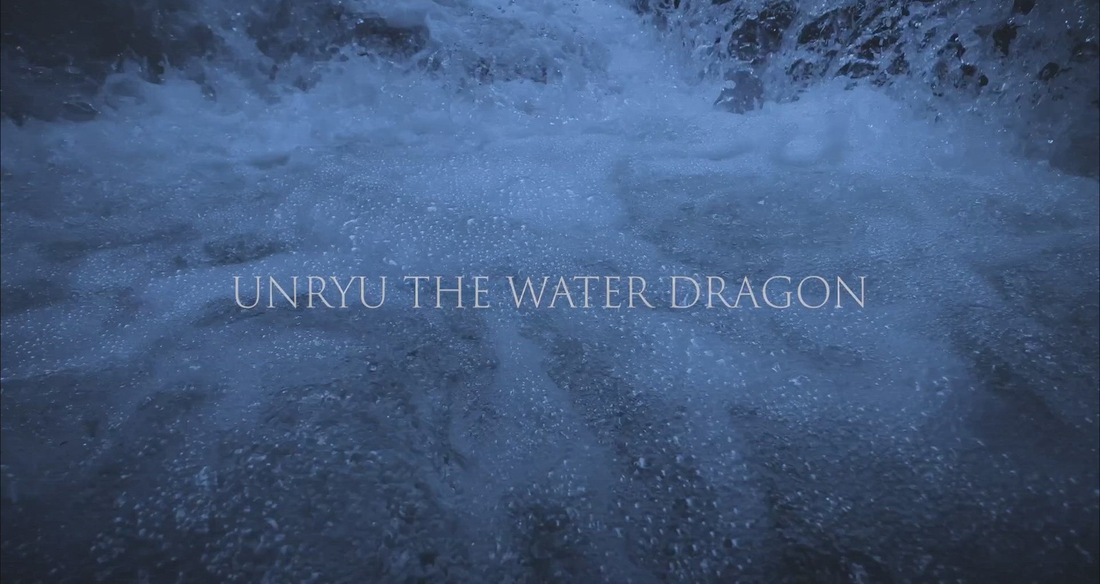 UNRYU THE WATER DRAGON