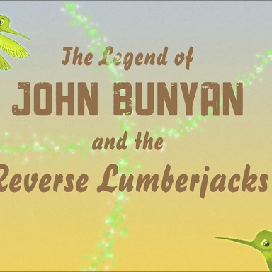 The Legend of John Bunyan and the Reverse Lumberjacks