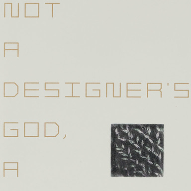 NOT A DESIGNER'S GOD, A DESIGNER OF GOD