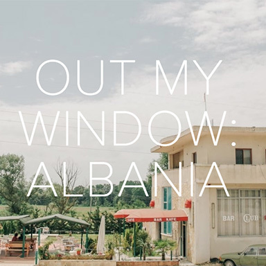 Out My Window: Albania