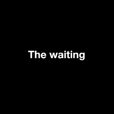The waiting