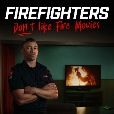 Firefighters Don't Like Fire Movies 