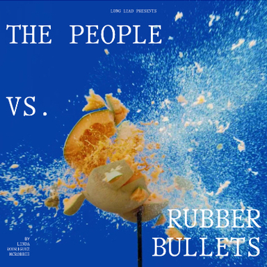 The People vs. Rubber Bullets
